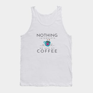 Nothing Interrupts me & My Coffee Tank Top